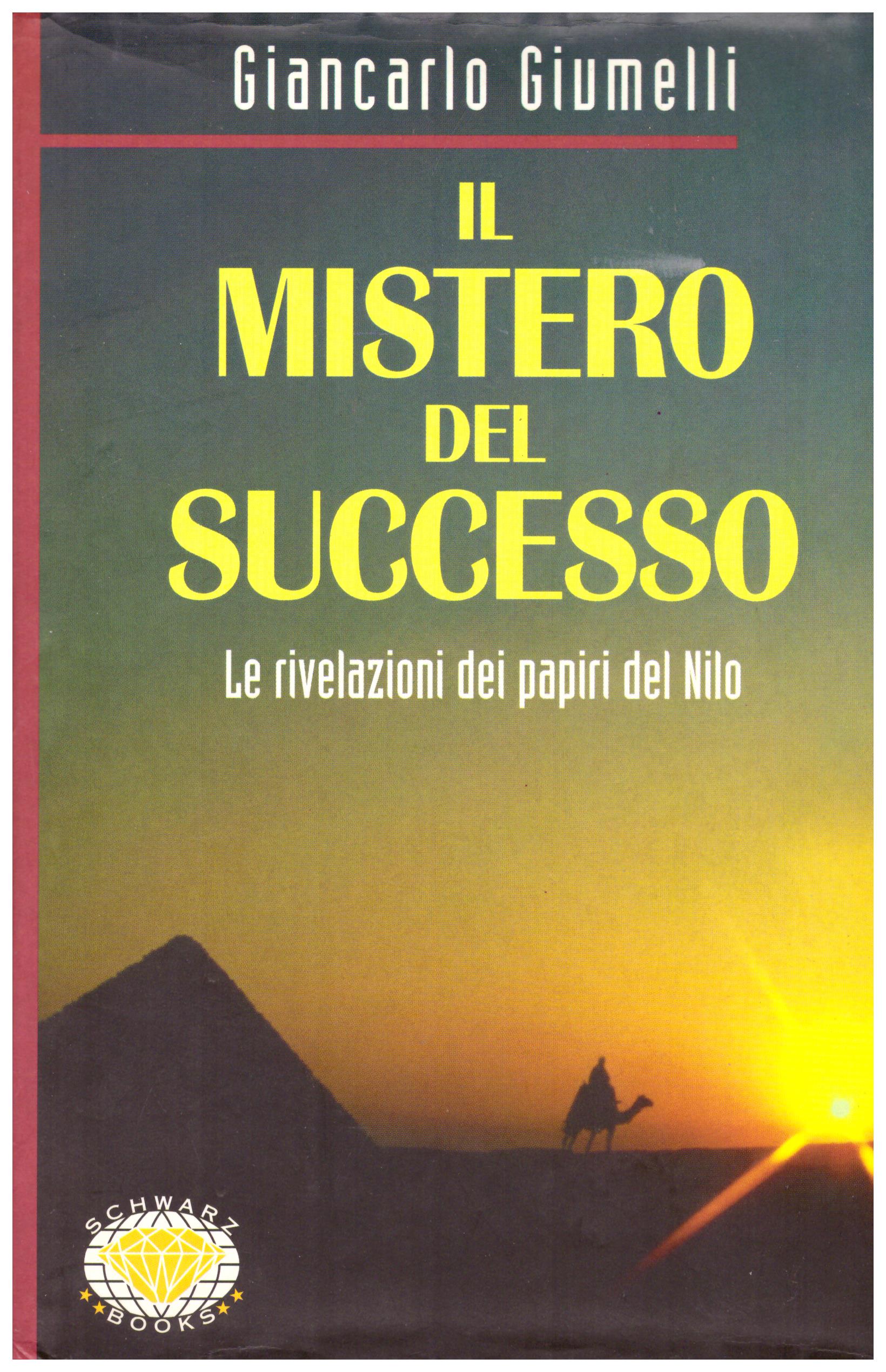 Titolo: Il mistero del successo     Autore: Giancarlo Giumelli     Editore: Schwarz Book